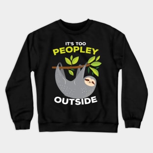 It is Too Peopley Outside Sloth Crewneck Sweatshirt